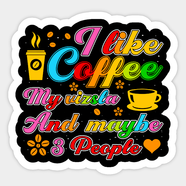 I like coffee my vizsla and maybe 3 people Sticker by c o m e t™